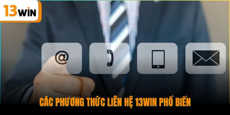 Các phương thức liên hệ 13win phổ biến.