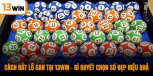 Cách Bắt Lô Gan Tại 13win - Bí Quyết Chọn Số Đẹp Hiệu Quả