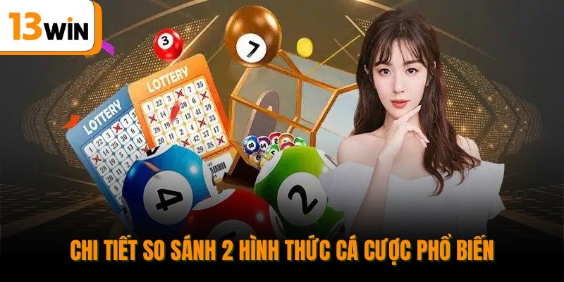 Chi tiết so sánh 2 hình thức cá cược phổ biến.