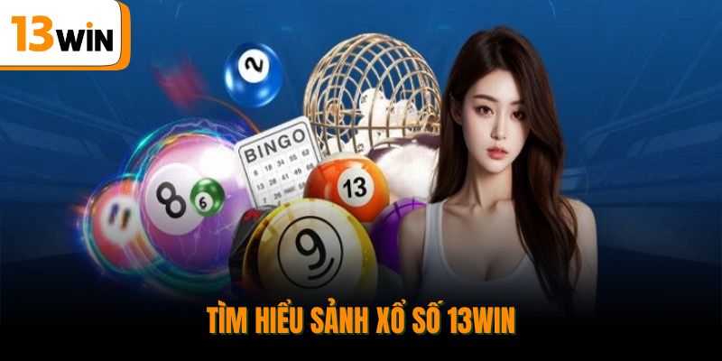 Tìm hiểu sảnh xổ số 13WIN.