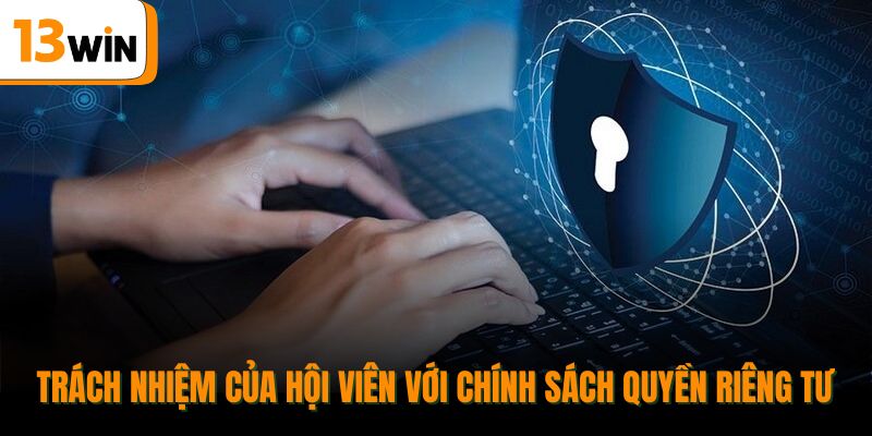 Trách nhiệm của hội viên với chính sách quyền riêng tư.