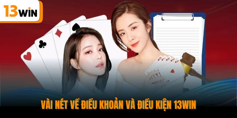 Vài nét về điều khoản và điều kiện 13win.